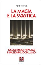 La magia e la svastica. Occultismo, New Age e nazionalsocialismo. Nuova ediz.