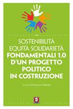 Sostenibilità equità solidarietà. Fondamentali 1.0 d'un progetto politico in costruzione