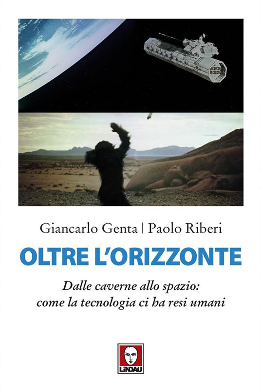 Oltre l'orizzonte. Dalle caverne allo spazio: come la tecnologia ci ha resi umani - Giancarlo Genta,Paolo Riberi - ebook
