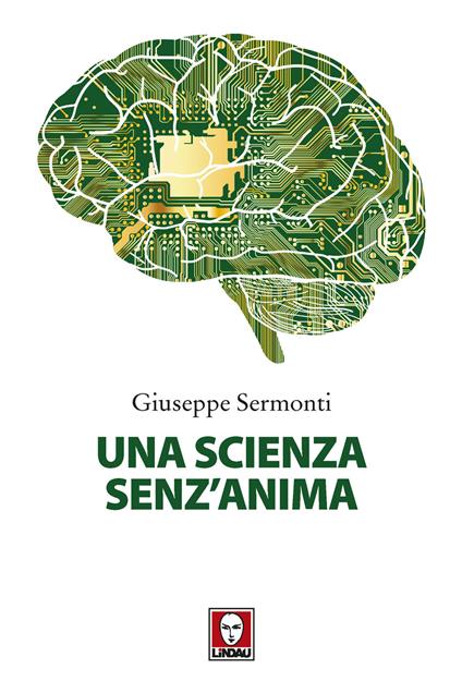 Una scienza senz'anima. Nuova ediz. - Giuseppe Sermonti - copertina
