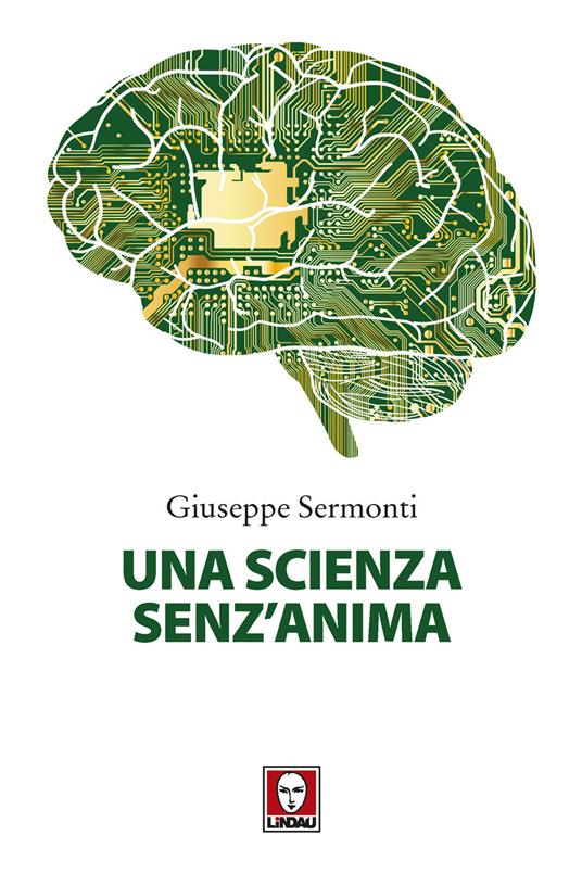 Una scienza senz'anima. Nuova ediz. - Giuseppe Sermonti - copertina