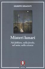 Misteri lunari. Nel folklore, nella favola, nel mito, nella scienza
