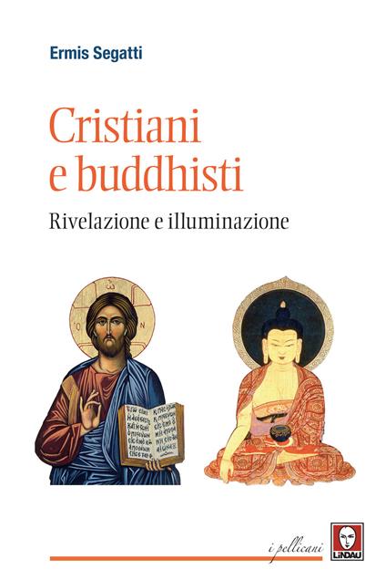 Cristiani e buddhisti. Rivelazione e illuminazione - Ermis Segatti - copertina