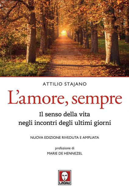 L' amore, sempre. Il senso della vita negli incontri degli ultimi giorni. Nuova ediz. - Attilio Stajano - ebook