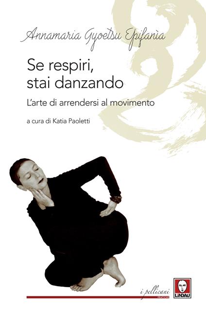 Se respiri, stai danzando. L'arte di arrendersi al movimento - Annamaria Gyoetsu Epifanìa - copertina