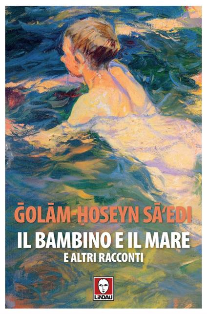 Il bambino e il mare e altri racconti - Gholam-Hossein Sa'edi,Filippo Bertotti - ebook