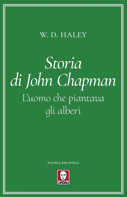 Storia di John Chapman. L'uomo che piantava gli alberi - W. D. Haley,Davide Platzer Ferrero - ebook
