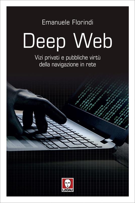 Deep web. Vizi privati e pubbliche virtù della navigazione in rete - Emanuele Florindi - ebook