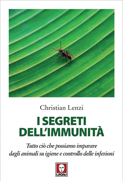 I segreti dell'immunità. Tutto ciò che possiamo imparare dagli animali su igiene e controllo delle infezioni - Christian Lenzi - ebook