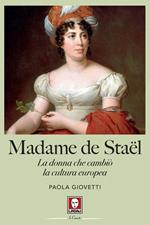 Madame de Staël. La donna che cambiò la cultura europea