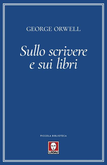 Sullo scrivere e sui libri - George Orwell,Davide Platzer Ferrero,Federico Zaniboni - ebook