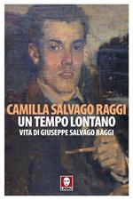 Un tempo lontano. Vita di Giuseppe Salvago Raggi