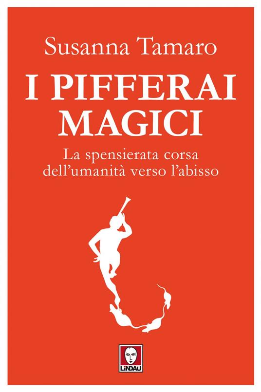 I pifferai magici. La spensierata corsa dell'umanità verso l'abisso - Susanna Tamaro - ebook