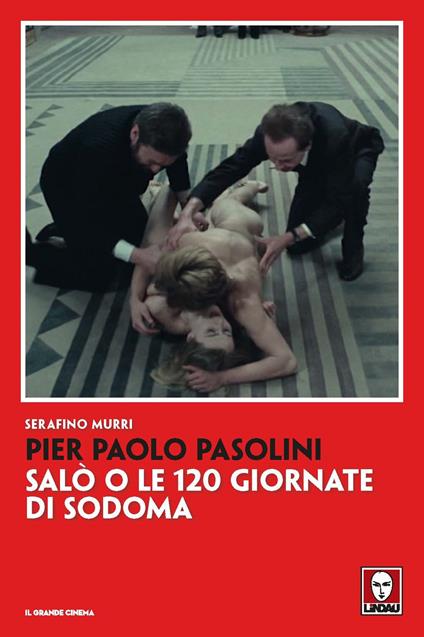 Pier Paolo Pasolini. Salò o le 120 giornate di Sodoma. Nuova ediz. - Serafino Murri - copertina