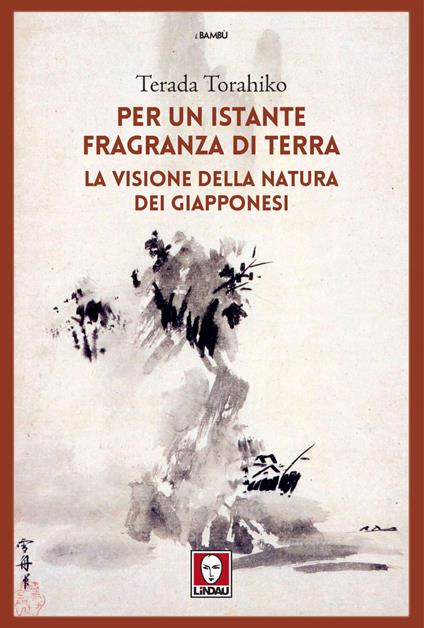 Per un istante fragranza di terra. La visione della natura dei giapponesi - Torahiko Terada,Marcello Rotondo - ebook