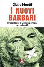 I nuovi barbari. In Occidente è vietato pensare (e parlare)?