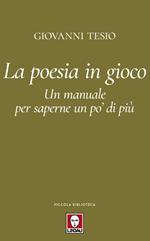 La poesia in gioco. Un manuale per saperne un po' di più