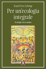 Per un'ecologia integrale. Ecologie ed ecosofia