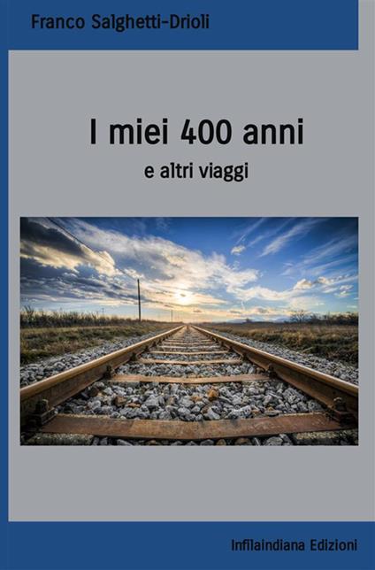 I miei 400 anni e altri viaggi - Franco Salghetti-Drioli - copertina