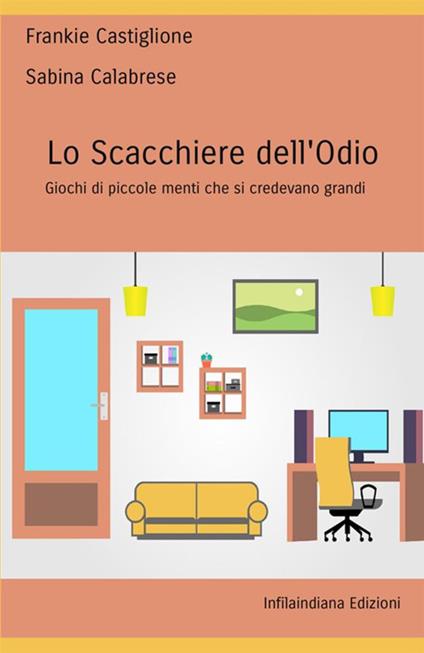 Lo scacchiere dell'odio. Giochi di piccole menti che si credevano grandi - Frankie Castiglione,Sabina Calabrese - copertina