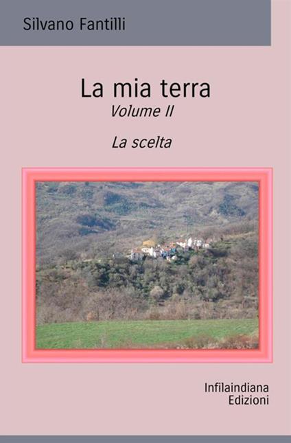 La mia terra. Ediz. integrale. Vol. 2: La scelta - Silvano Fantilli - copertina