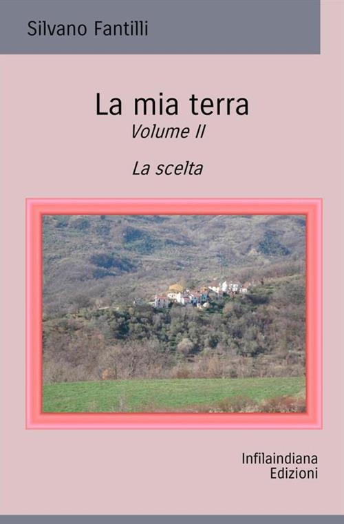 La mia terra. Ediz. integrale. Vol. 2: La scelta - Silvano Fantilli - copertina