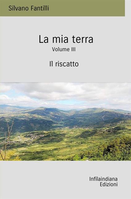 La mia terra. Vol. 3: Il riscatto - Silvano Fantilli - copertina