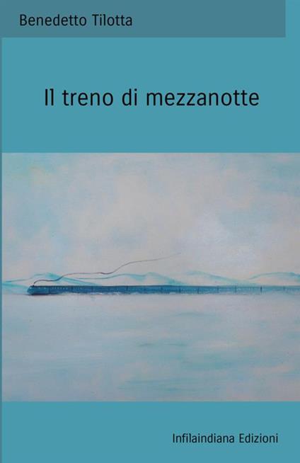 Il treno di mezzanotte - Benedetto Tilotta - copertina