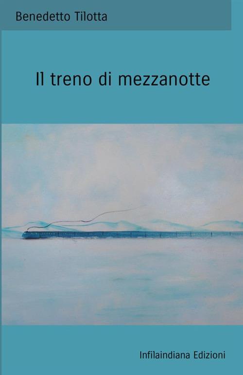 Il treno di mezzanotte - Benedetto Tilotta - copertina