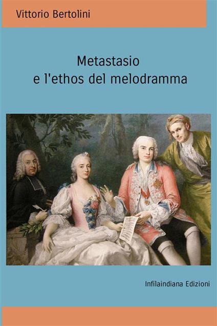 Metastasio e l’ethos del melodramma - Vittorio Bertolini - copertina