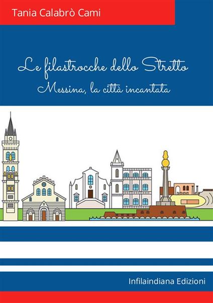 Le filastrocche dello Stretto. Messina, la città incantata. Ediz. illustrata - Tania Calabrò Cami - copertina