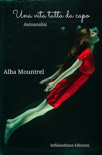 Una vita tutta da capo. Autoanalisi. Ediz. integrale - Alba Mountrel - copertina