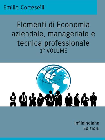 Elementi di economia aziendale, manageriale e tecnica professionale. Ediz. integrale. Vol. 1 - Emilio Corteselli - copertina