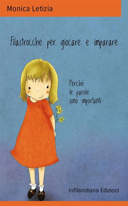 Filastrocche per giocare e imparare. Perché le parole sono importanti. Ediz. illustrata - Monica Letizia - copertina