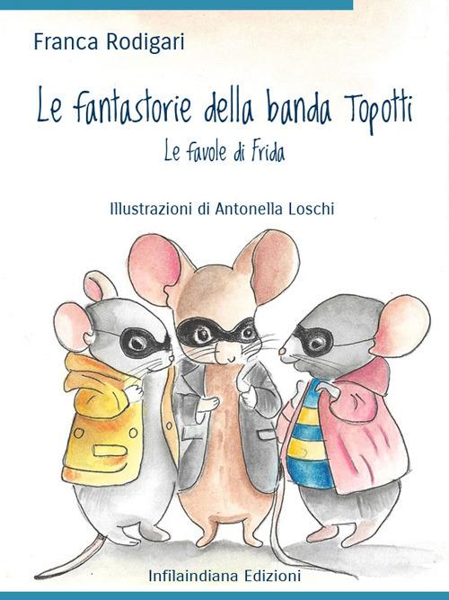 Le fantastorie della banda Topotti - Franca Rodigari,Antonella Loschi - ebook