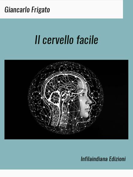 Il cervello facile - Giancarlo Frigato - ebook