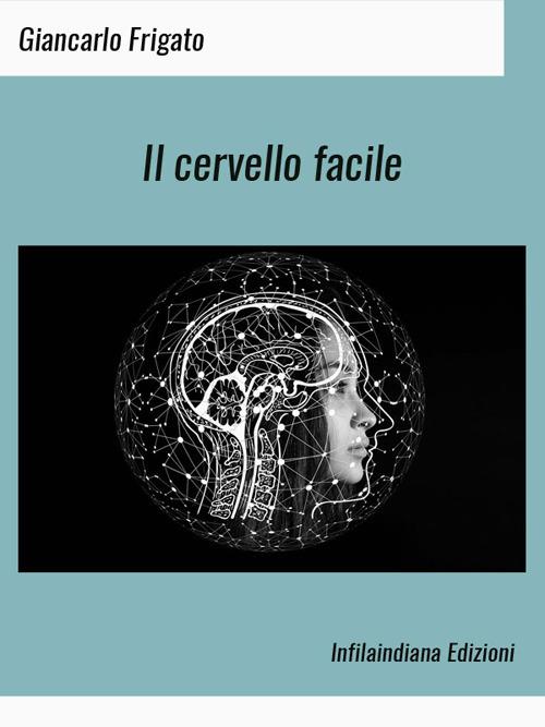 Il cervello facile - Giancarlo Frigato - ebook