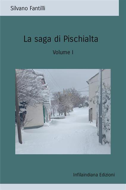 La saga di Pischialta. Storia sociale e antropologica di una società che non esiste più. Vol. 1 - Silvano Fantilli - copertina