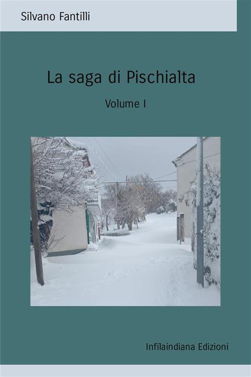 La saga di Pischialta. Storia sociale e antropologica di una società che non esiste più. Vol. 1 - Silvano Fantilli - copertina