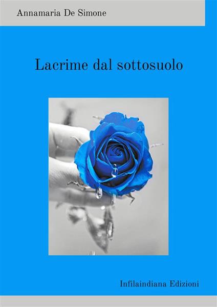 Lacrime dal sottosuolo. Ediz. integrale - Annamaria De Simone - copertina