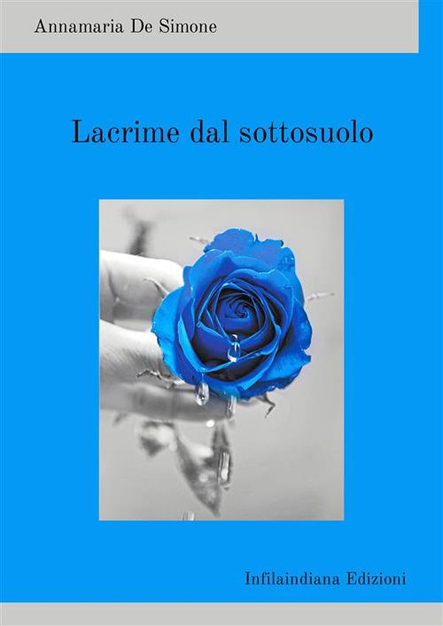 Lacrime dal sottosuolo. Ediz. integrale - Annamaria De Simone - copertina