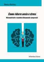 Come ridurre ansia e stress. Micronutrienti e tecniche clinicamente comprovati. Ediz. integrale