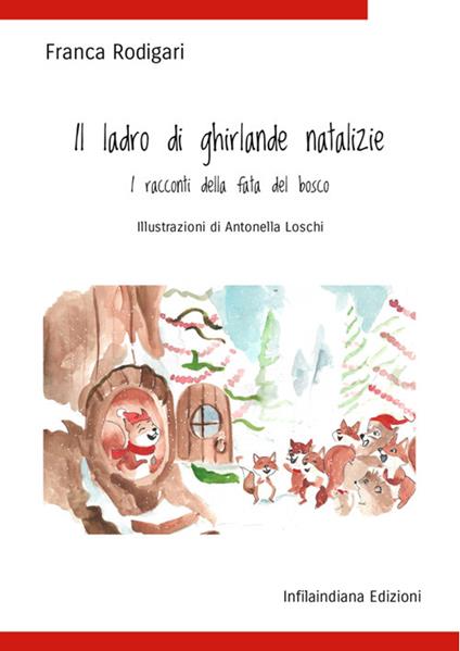 Il ladro di ghirlande natalizie. Ediz. illustrata - Franca Rodigari - copertina