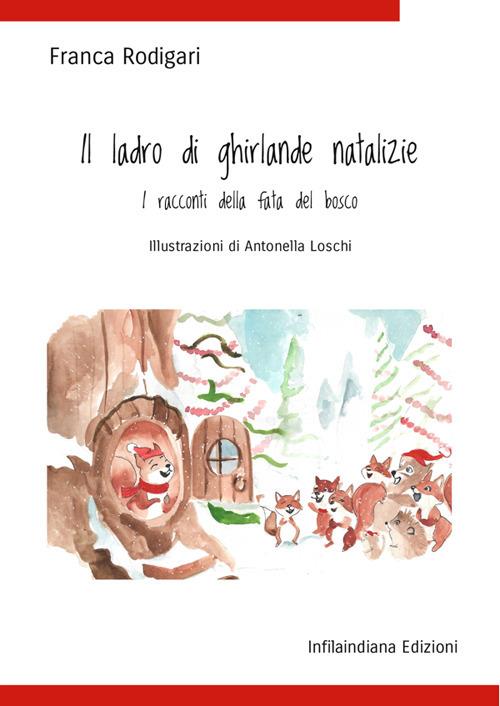 Il ladro di ghirlande natalizie. Ediz. illustrata - Franca Rodigari - copertina