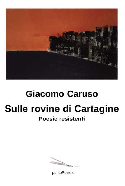 Sulle rovine di Cartagine. Poesie resistenti - Giacomo Caruso - copertina