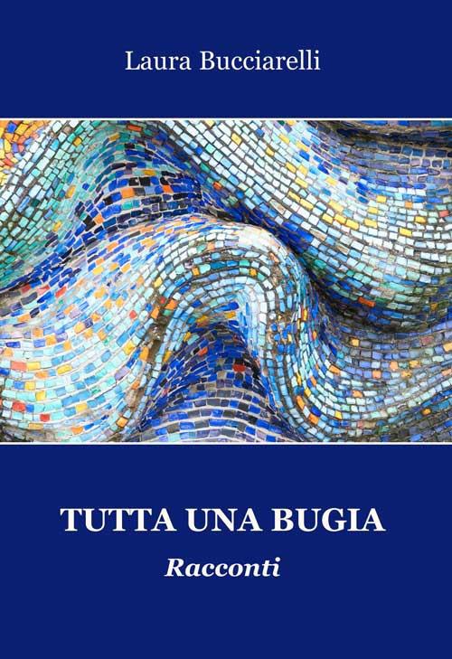 Tutta una bugia - Laura Bucciarelli - copertina