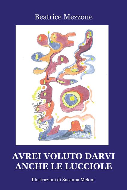 Avrei voluto darvi anche le lucciole - Beatrice Mezzone - copertina