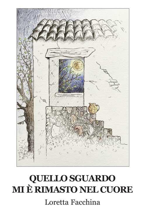 Quello sguardo mi è rimasto nel cuore - Loretta Facchina - copertina