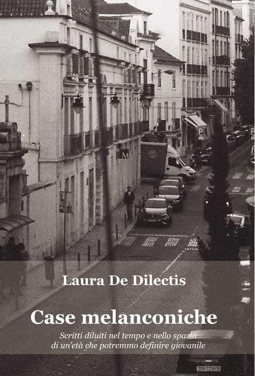 Case melanconiche. Scritti diluiti nel tempo e nello spazio di un’età che potremmo definire giovanile - Laura De Dilectis - copertina