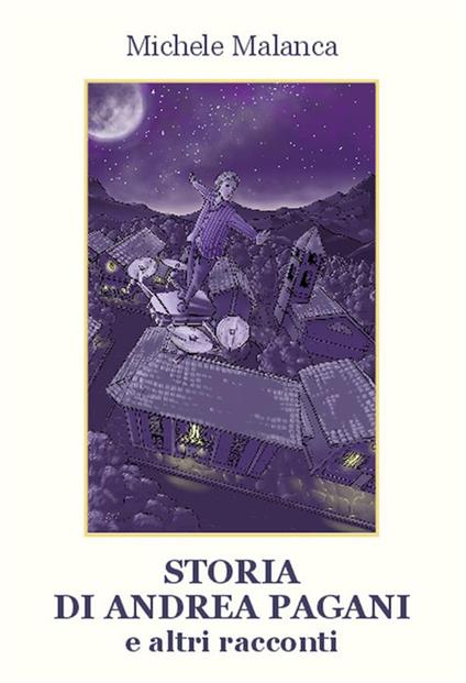 Storia di Andrea Pagani e altri racconti - Michele Malanca,Federico Bertozzi - ebook